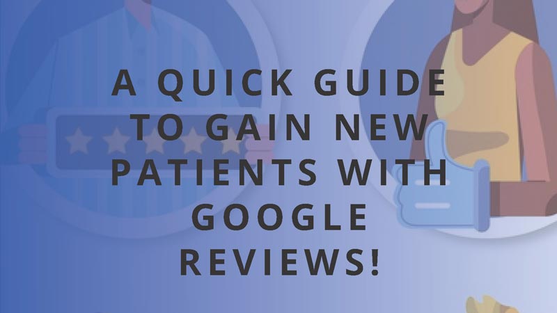 A Quick Guide to Gain New Patients with Google Reviews!